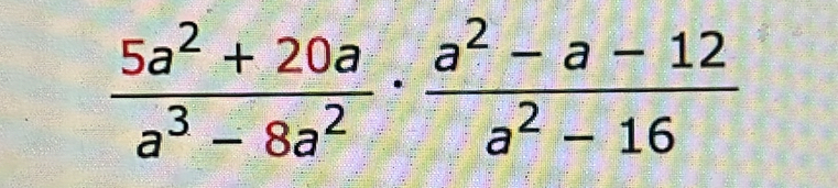  (5a^2+20a)/a^3-8a^2 ·  (a^2-a-12)/a^2-16 