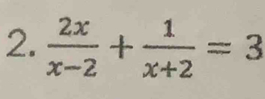  2x/x-2 + 1/x+2 =3