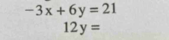 -3x+6y=21
12y=