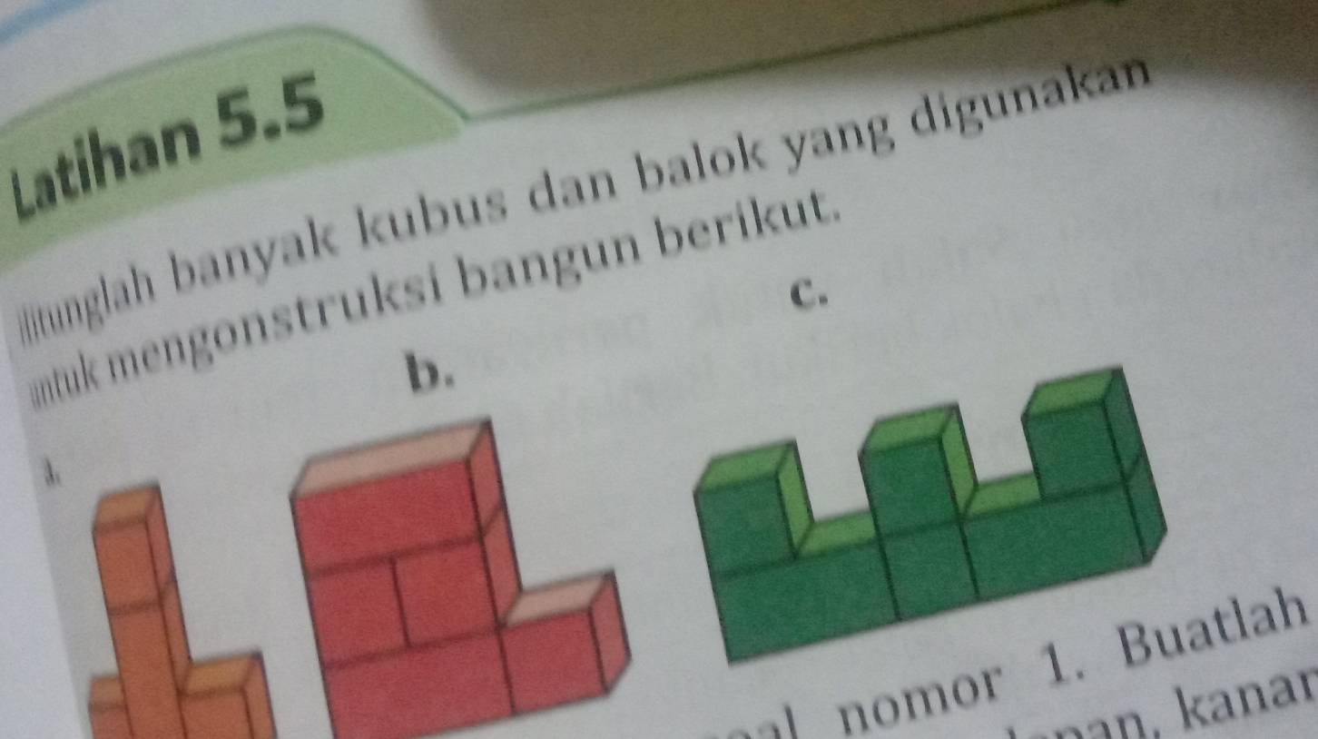 Latihan 5.5 
itunglah banyak kubus dan balok yang digunakar 
ntuk mengonstruksi bangun berikut 
c. 
b. 
3. 
or uatlah 
a , anar