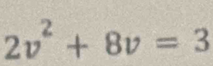 2v^2+8v=3