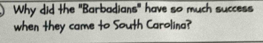 Why did the ''Barbadians' have so much success 
when they came to South Carolina?