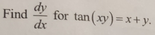 Find  dy/dx  for tan (xy)=x+y.