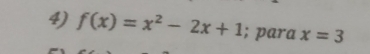 f(x)=x^2-2x+1; para x=3