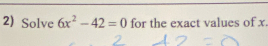 Solve 6x^2-42=0 for the exact values of x.