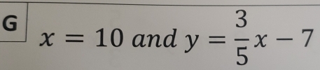 x=10 and y= 3/5 x-7