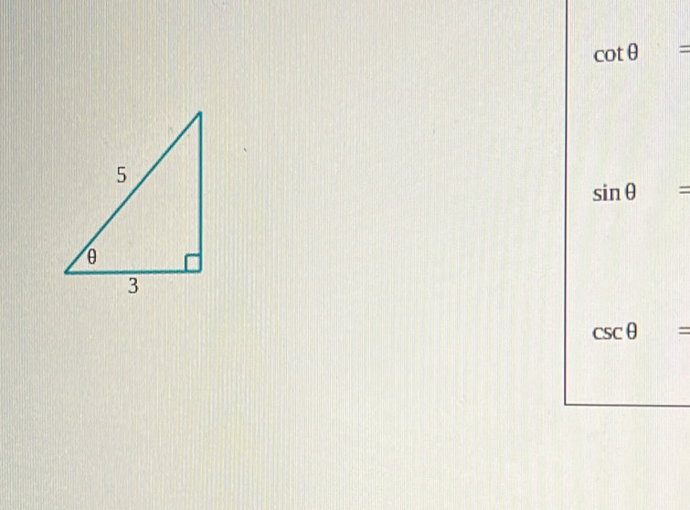 cot θ =
sin θ =
csc θ =