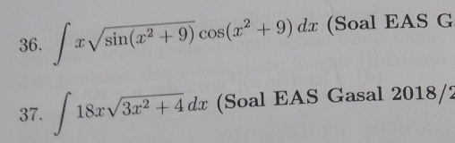 ∈t xsqrt(sin (x^2+9))cos (x^2+9)dx (Soal EAS G 
37. ∈t 18xsqrt(3x^2+4)dx (Soal EAS Gasal 2018/2