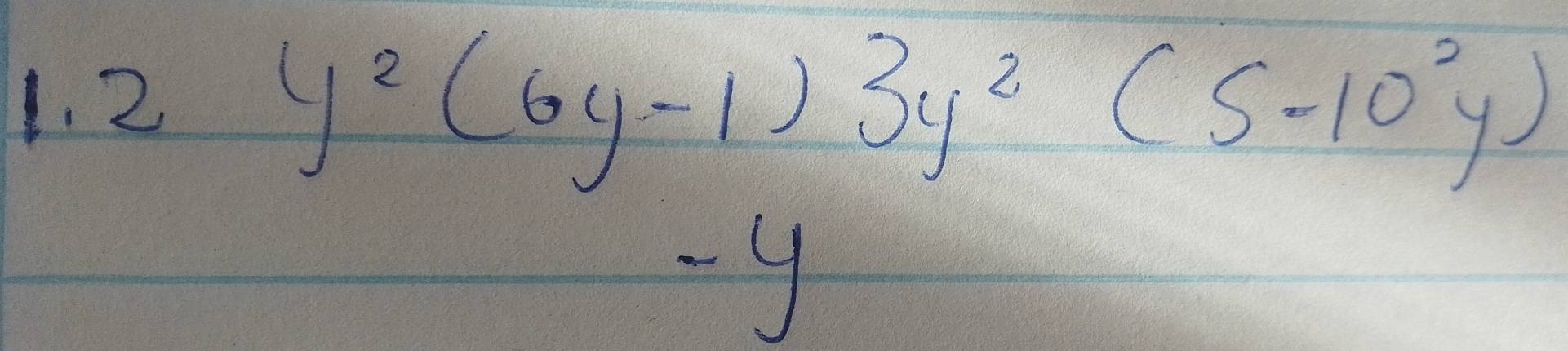 2 y^2(6y-1)3y^2(5-10^2y)
-y