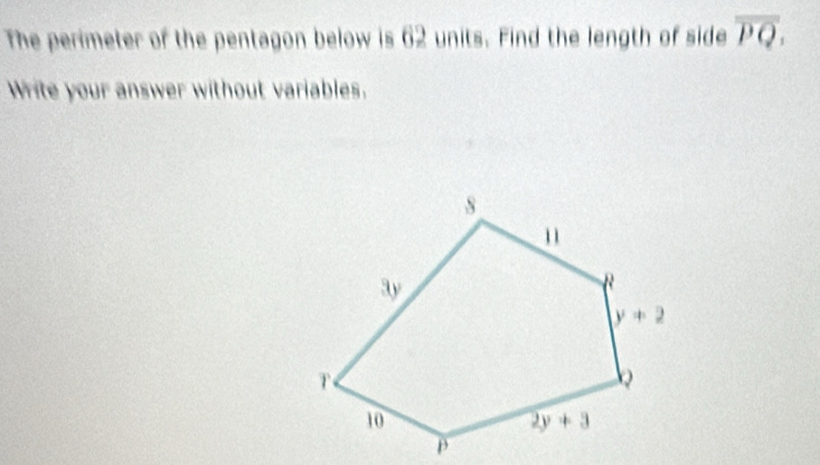 The perimeter of the pentagon below is 62 units. Find the length of side overline PQ.
Write your answer without variables.