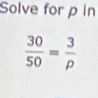 Solve for p in
 30/50 = 3/rho  