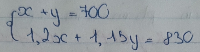 beginarrayl x+y=700 1,2x+1,15y=830endarray.