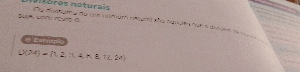 Iisores naturais 


seja, com resto 0. 

Os divisores de um número natural são aqueles que o dividem de maneira e 

Oe mú 
@ Exemplo
D(24)= 1,2,3,4,6,8,12,24
a Qu 
C rt