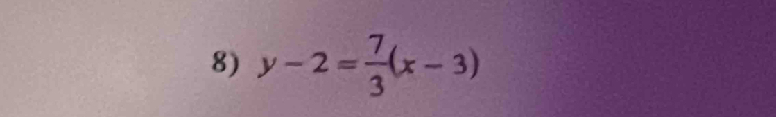 y-2= 7/3 (x-3)