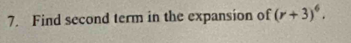 Find second term in the expansion of (r+3)^6.