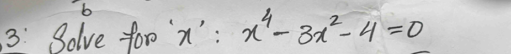 3: Solve foo n': x^4-3x^2-4=0