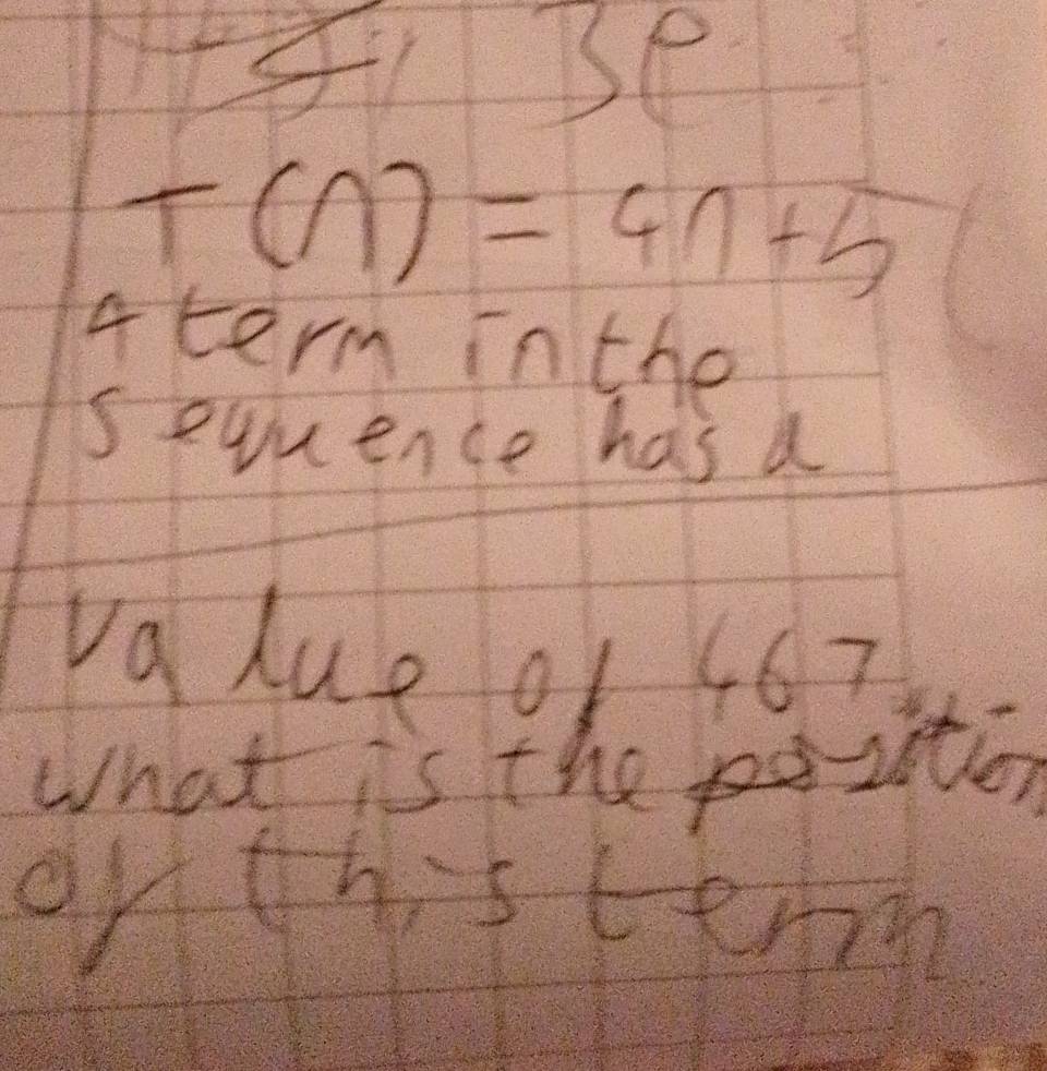 I41Se
T(n)=4n+5
4 term inthe 
sequence has a 
value 01 467
What is the poiitor 
on thisterm