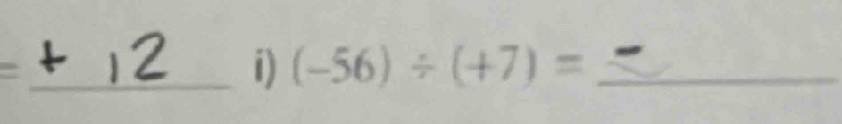 = _
(-56)/ (+7)= _