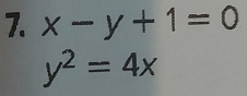 x-y+1=0
y^2=4x