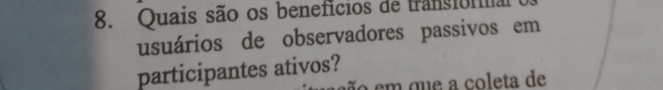 Quais são os benefícios de transfonal 
usuários de observadores passivos em 
participantes ativos? 
e q e a coleta de