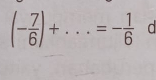 (- 7/6 )+...=-frac 16° a