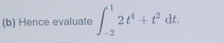 Hence evaluate ∈t _(-2)^12t^4+t^2dt.