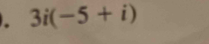 3i(-5+i)