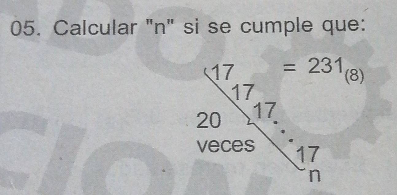 Calcular "n" si se cumple que:
17
=231 (8)
17
20
17. 
veces
17
n