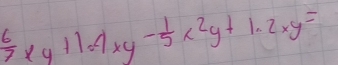  6/7 * y+1.4xy- 1/5 * 2y+1.2xy=