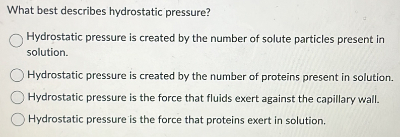 Solved: What best describes hydrostatic pressure? Hydrostatic pressure ...