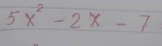 5x^2-2x-7