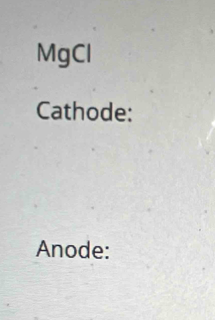 MgCl 
Cathode: 
Anode: