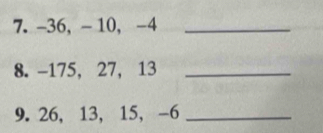 7. -36, - 10, -4 _ 
8. -175, 27, 13 _ 
9. 26, 13, 15, -6 _