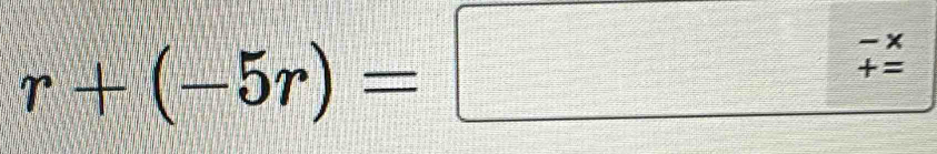 r+(-5r)=□  (-x)/r= 