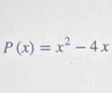 P(x)=x^2-4x