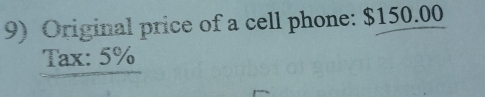 Original price of a cell phone: $150.00
Tax: 5%