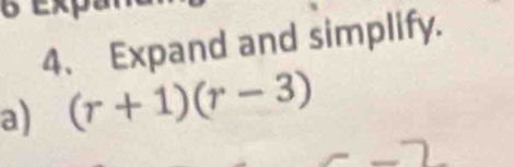 Expand and simplify. 
a) (r+1)(r-3)