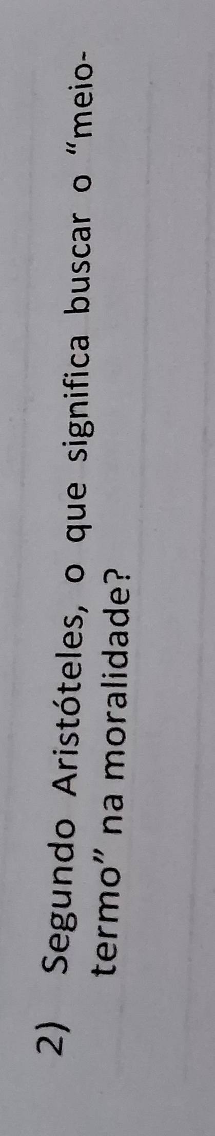 Segundo Aristóteles, o que significa buscar o “meio- 
termo" na moralidade?
