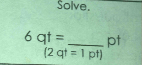 Solve.
6qt= _ 
pt
(2qt=1pt)