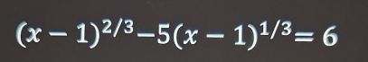 (x-1)^2/3-5(x-1)^1/3=6