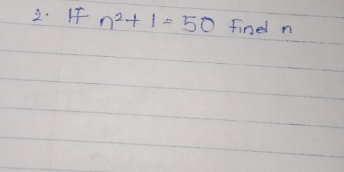 If n^2+1=50 fine n