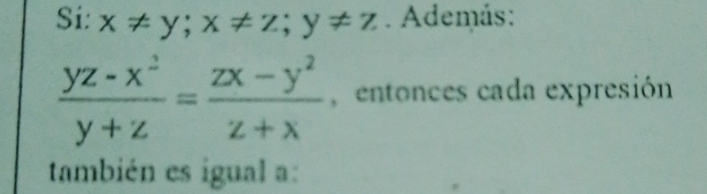 Si: x!= y; x!= z; y!= z. Además:
 (yz-x^2)/y+z = (zx-y^2)/z+x  , entonces cada expresión
también es igual a: