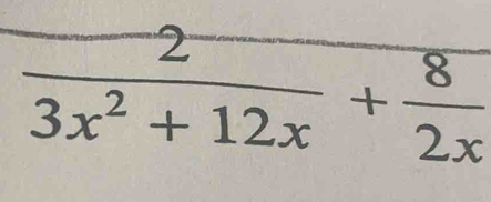  2/3x^2+12x + 8/2x 