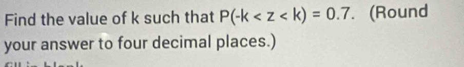 Find the value of k such that P(-k . (Round 
your answer to four decimal places.)