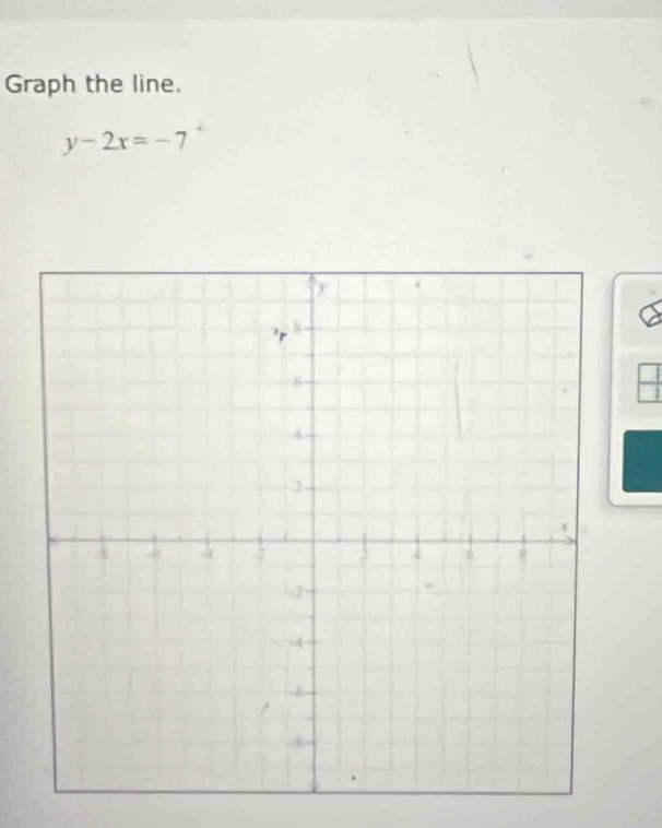 Graph the line.
y-2x=-7