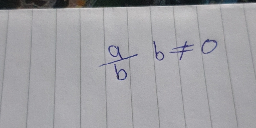  a/b b!= 0