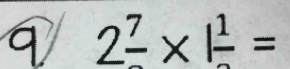 9 2frac 7* 1frac 1=