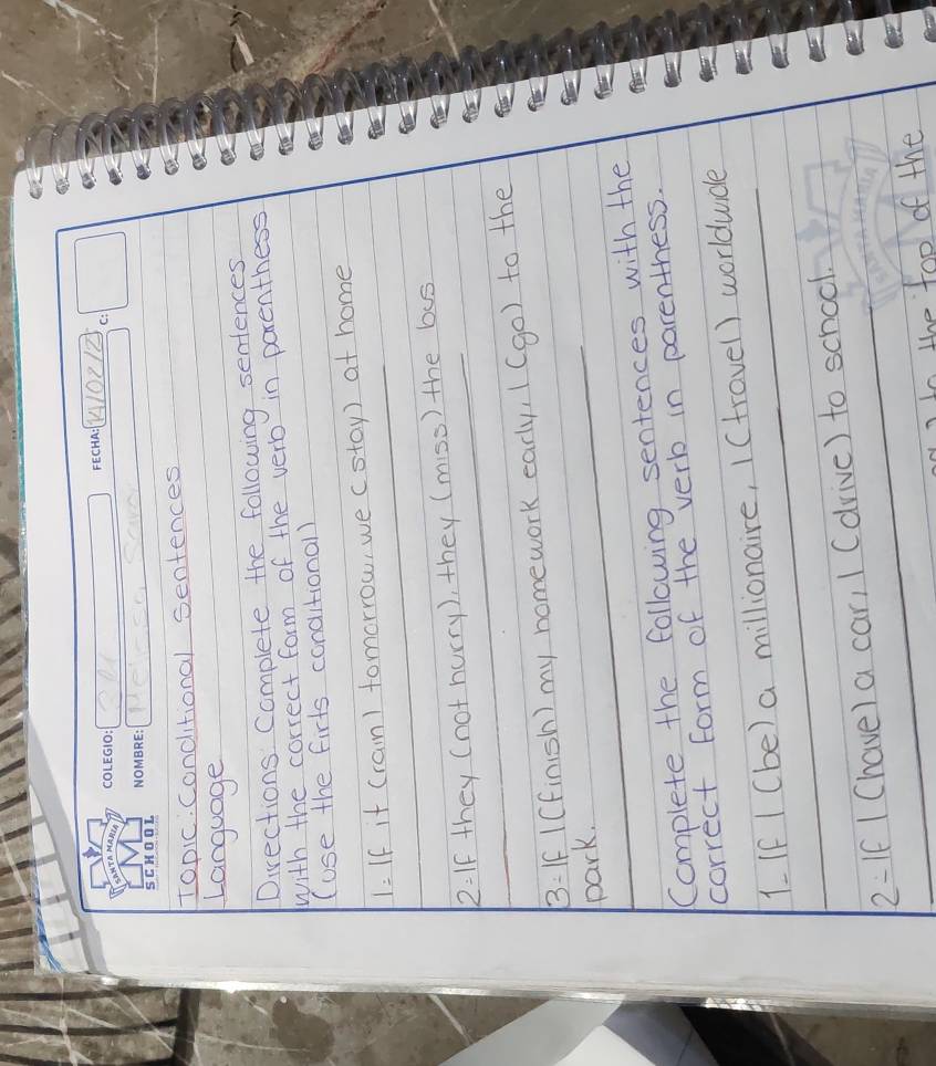 10212 
Mecso Save 
Top1c. Conditional sentences 
Language 
Directions Complete the following sentences 
wwith the correct form of the verb in parenthess 
(use the firts conditionall 
_
1= 1f it (raim) tomorrow, we cstay) at home 
2:1f they (not hurry), they (miss) the bus 
B: If 1(finish) my homework early, 1 (go) to the 
_park. 
Complete the following sentences with the 
correct form of the verb in parenthess. 
1.If 1 (be) a millionaire, 1 (trovel) worlduide 
2 =If 1Chave) a car, 1 (drive) to school. 
nto the too of the