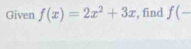 Given f(x)=2x^2+3x , find f(-