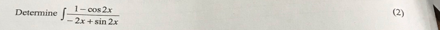 Determine ∈t  (1-cos 2x)/-2x+sin 2x  (2)